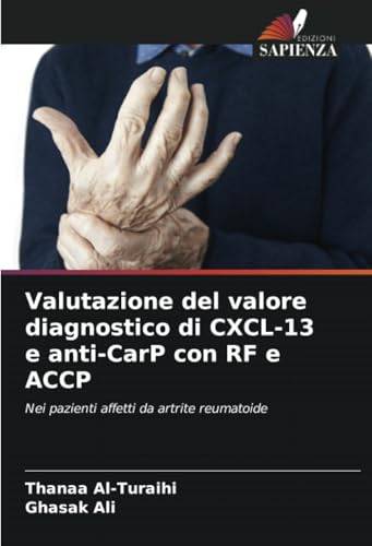 Valutazione del valore diagnostico di CXCL-13 e anti-CarP con RF e ACCP: Nei pazienti affetti da artrite reumatoide (Italian Edition)