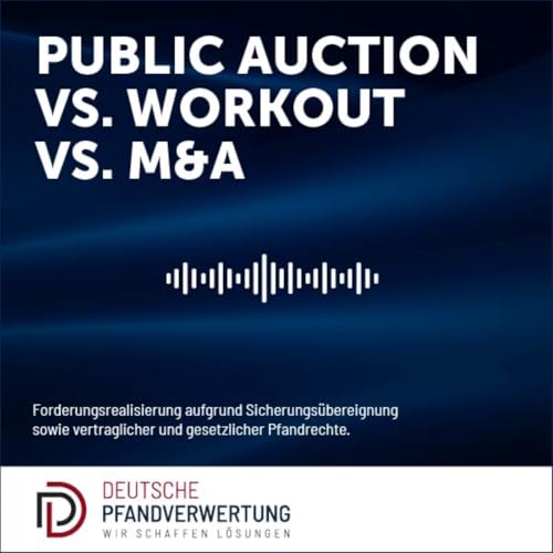 Public Auction vs. Workout vs. Distressed M&A – Deal Certainty, Price Discovery & Time-to-Close im Enforcement Case Podcast Por  arte de portada