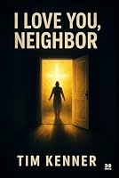 I Love You, Neighbor: A Love Letter from Jesus to Every Soul Next Door — Even the Ones Who Don’t Believe Yet B0F7FGCPPX Book Cover
