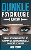 Dunkle Psychologie: Menschen lesen - 2 BÜCHER IN 1 - Erfahren Sie, wie man Menschen mit Manipulationstechniken Analysieren und Kontrollieren kann (Psychologie für Anfänger)