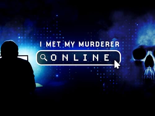 I Met My Murderer Online