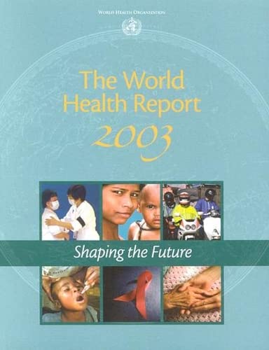 The World Health Report 2003: Shaping the Future