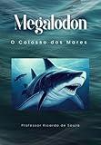 megalodonte documentario  Megalodon (Portuguese Edition)