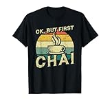Funny Indian Desi Chai Lover Ok, But First Chai T-Shirt