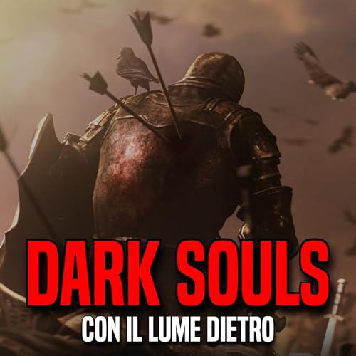 S2E7: La Morte &egrave; Reale? Dark Souls ci RISPONDE - con Il Lume Dietro