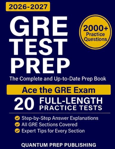 GRE Test Prep: The Complete and Up-to-Date Prep Book with Full-Length Practice Tests and Easy-to-Follow Explanations to Ace the GRE Exam