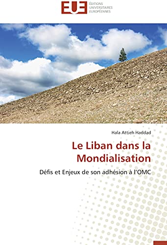Le Liban dans la Mondialisation: Défis et Enjeux de son adhésion à l’OMC (Omn.Univ.Europ.) (French Edition)