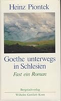Goethe unterwegs in Schlesien: Fast ein Roman 387057173X Book Cover