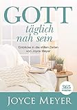 365 Andachten Gott täglich nah sein: Einblicke in die stillen Zeiten von Joyce Meyer