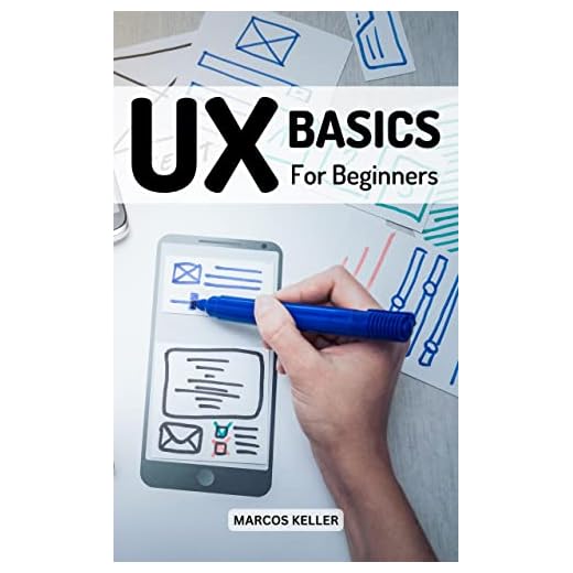 UX Basics For Beginners 2023: The Complete Guide To UX Design Every Designer Should Know | Learn Fundamentals Of UX Programming To Creating Great Products For Passionate Beginners (French Edition)