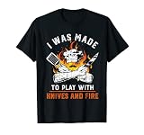 I was made to play with Knife and fire For Chef T-Shirt