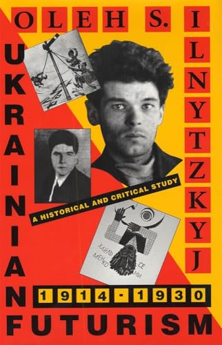 Ukrainian Futurism, 1914–1930: A Historical and Critical Study (Harvard Series in Ukrainian Studies)