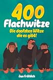 400 Flachwitze: Die doofsten Witze die es gibt!