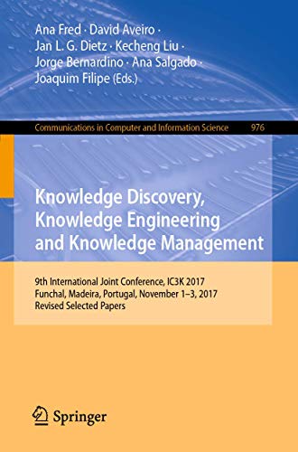 Knowledge Discovery, Knowledge Engineering and Knowledge Management: 9th International Joint Conference, IC3K 2017, Funchal, Madeira, Portugal, ... in Computer and Information Science) view 2