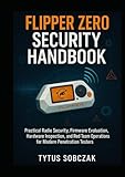  Flipper Zero Security Handbook: Practical Radio Security, Firmware Evaluation, Hardware Inspection, and Red Team Operations for Modern Penetration Testers