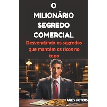 Capa do livro O Milionário Segredo Comercial: Desvendando os segredos que mantêm os ricos no topo