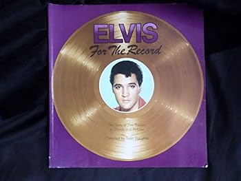 Elvis For The Record: The Story of Elvis Presley in Words and Pictures