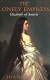 Image de The Lonely Empress: Elizabeth of Austria