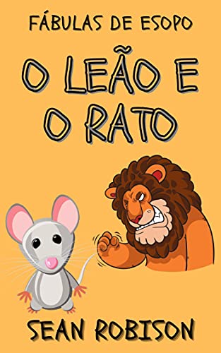 Fábulas de Esopo: O leão e o rato: Ideal para ler antes de dormir e ensinar sobre valores