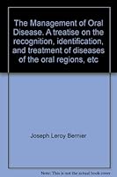 The management of oral disease;: A treatise on the recognition, identification, and treatment of diseases of the oral regions B0007EQDYG Book Cover