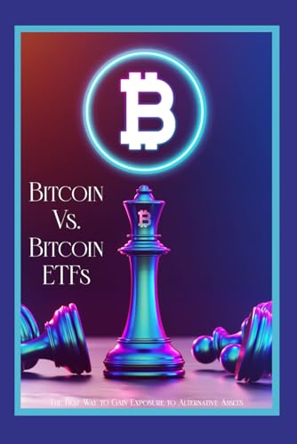 Bitcoin vs. Bitcoin ETFs: The Best Way to Gain Exposure to Alternative Assets (Massive Passive Income Books)