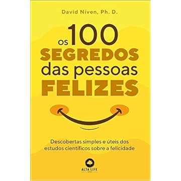 Capa do livro Os 100 Segredos das Pessoas Felizes: Descobertas Simples e úteis dos Estudos Científicos Sobre a Felicidade
