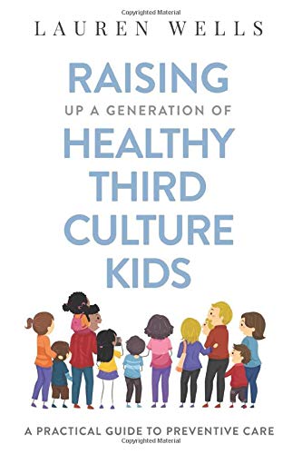 Raising Up a Generation of Healthy Third Culture Kids: A Practical Guide to Preventive Care