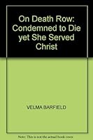 ON DEATH ROW: CONDEMNED TO DIE YET SHE SERVED CHRIST 0551013222 Book Cover