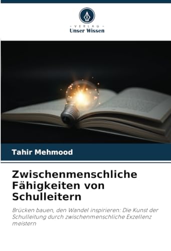 Zwischenmenschliche Fähigkeiten von Schulleitern: Brücken bauen, den Wandel inspirieren: Die Kunst der Schulleitung durch zwischenmenschliche Exzellenz meistern