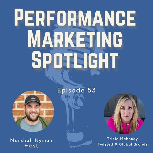 Ep. 53 | Tricia Mahoney (Twisted X Global Brands): Balancing Legacy & Innovation in Footwear Marketing