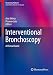 Interventional Bronchoscopy: A Clinical Guide (Respiratory Medicine)