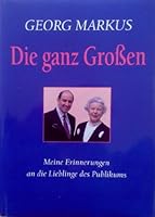 Die ganz Grossen: Meine Erinnerungen an die Lieblinge des Publikums 3850024482 Book Cover