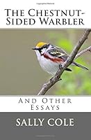 The Chestnut-Sided Warbler: And Other Essays 1530600545 Book Cover