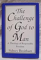 The Challenge of God to Man: A Theology of Responsible Freedom 0533109213 Book Cover