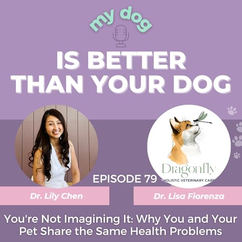 You're Not Imagining It: Why You and Your Pet Share the Same Health Problems &mdash; With Dr. Lisa Fiorenza
