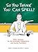 So You Think You Can Spell?: Killer Quizzes for the Incurably Competitive and Overly Confident