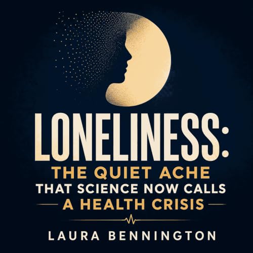 『Loneliness: The Quiet Ache That Science Now Calls a Health Crisis』のカバーアート