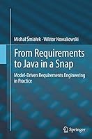 From Requirements to Java in a Snap: Model-Driven Requirements Engineering in Practice 3319357190 Book Cover