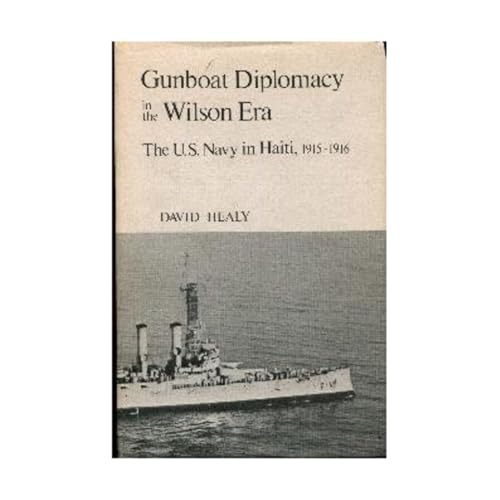 Gunboat Diplomacy in the Wilson Era: The U.S. Navy in Haiti, 1915-1916