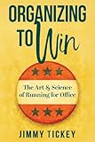 Organizing to Win: The Art and Science of Running for Office