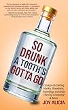 So Drunk A Tooth's Gotta Go: Essays on Dating Hacks, Breakups, Traveling, Comedy, the Gig Economy & More