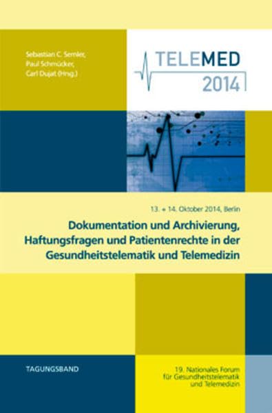 Dokumentation und Archivierung, Haftungsfragen und Patientenrechte in der Gesundheitstelematik und Telemedizin: Tagungsband der TELEMED 2014 am 13. ... und Telemedizin - Jahresbericht)