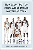  How Much Do You Know About Dallas Mavericks Team: Collections of Quizzes About Dallas Mavericks Team For Fans: Collections of Quizzes About Dallas Mavericks (English Edition)