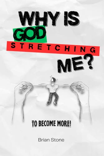 Why is God Stretching Me?: To Become More!