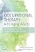 Occupational Therapy with Aging Adults: Promoting Quality of Life through Collaborative Practice