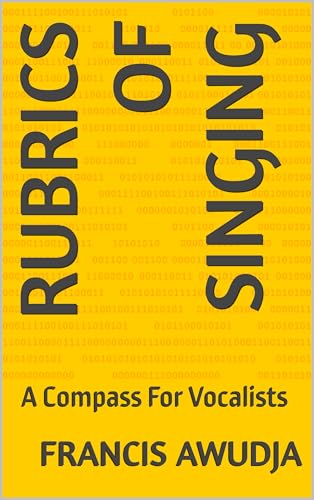 RUBRICS OF SINGING : A Compass For Vocalists (English Edition)