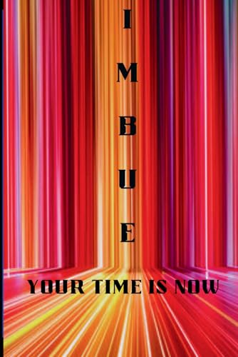 IMBUE: YOUR TIME IS NOW