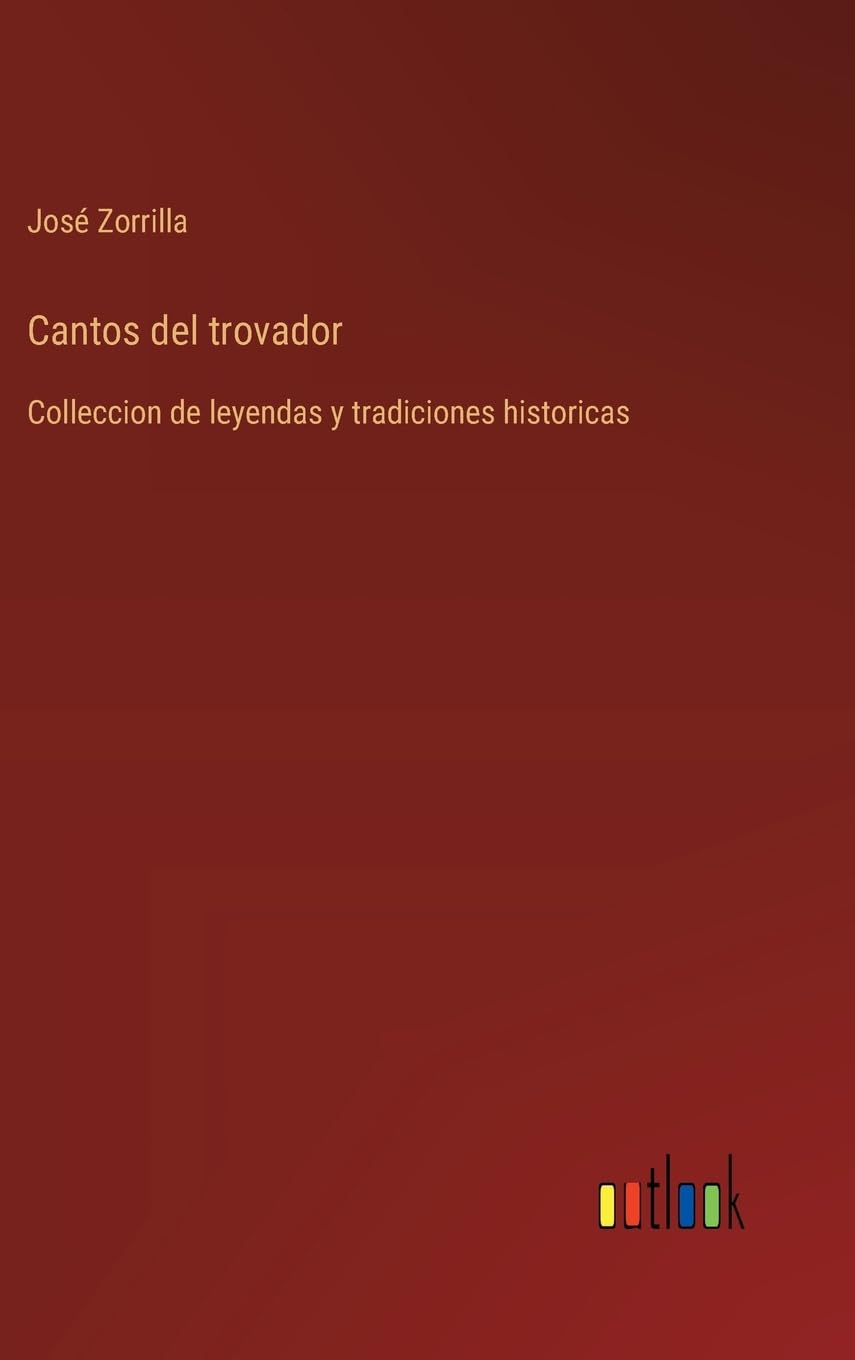 Cantos del trovador: Colleccion de leyendas y tradiciones historicas