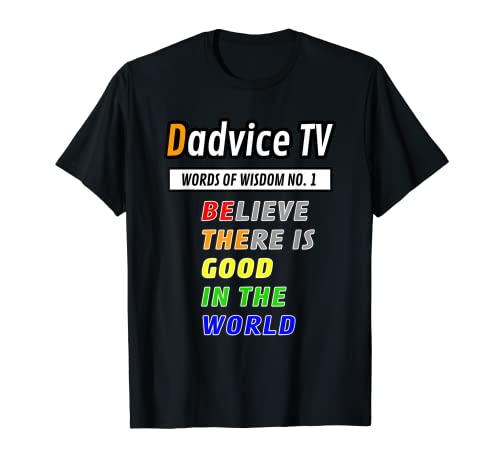 Dadvice TV: Sé el bueno en el mundo camiseta poderosa Camiseta