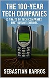  THE 100-YEAR TECH COMPANIES: 10 traits of Tech companies that outlive empires (English Edition)